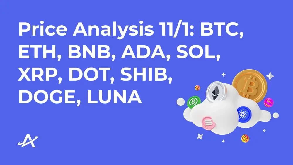 Анализ цен 11/1: BTC, ETH, BNB, ADA, SOL, XRP, DOT, SHIB, DOGE, LUNA