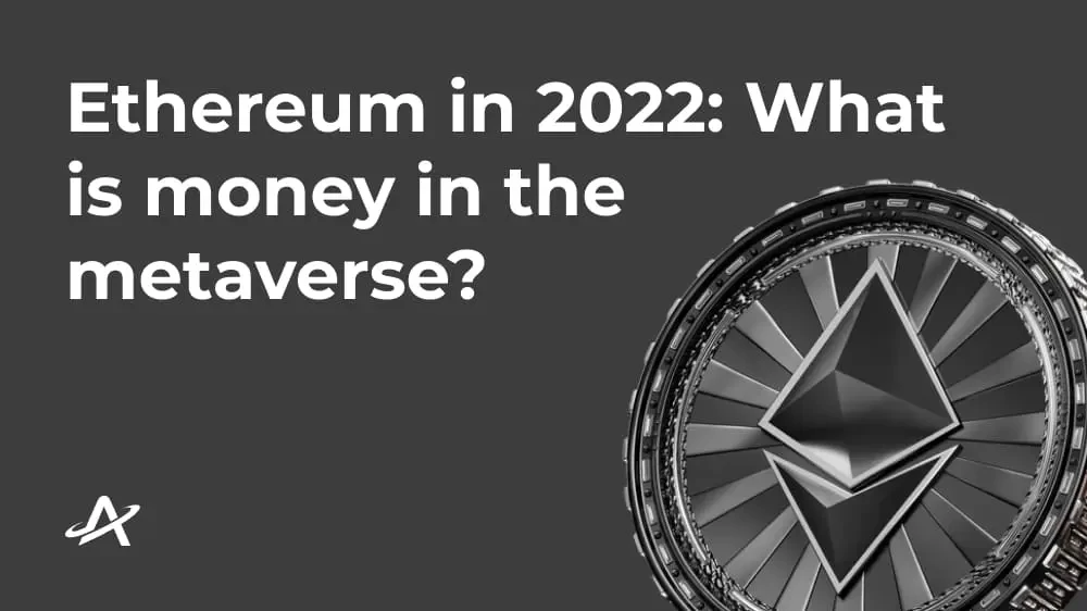 Ethereum в 2022 году: что такое деньги в метавселенной?