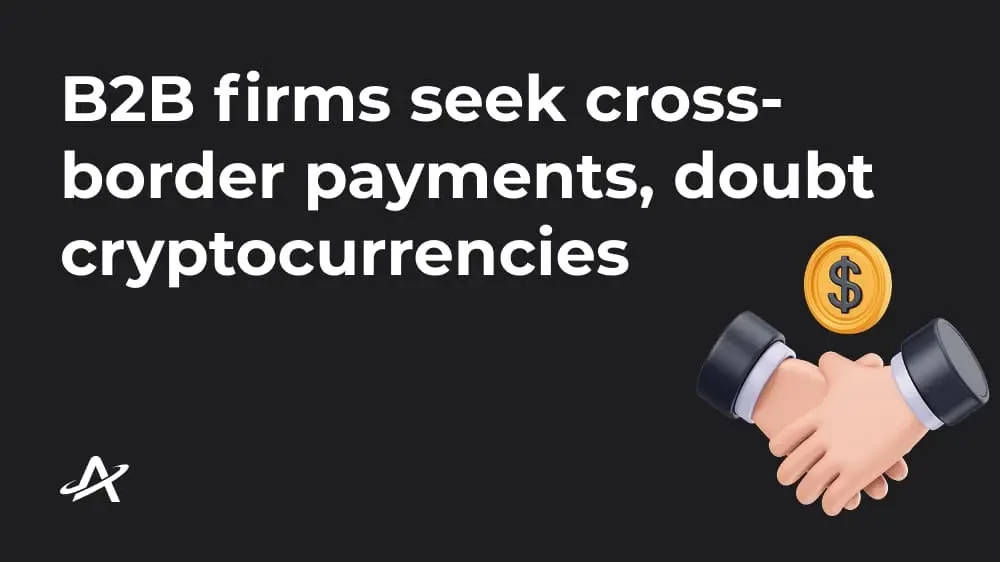 B2B фирмы хотят трансграничных платежей, но скептически относятся к криптовалютам